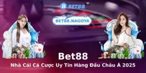 Bet88 - Nhà Cái Cá Cược Uy Tín Hàng Đầu Châu Á 2025